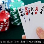 Bài Liêng Tại Pkbet Cách Chơi Và Mẹo Thắng Hiệu Quả