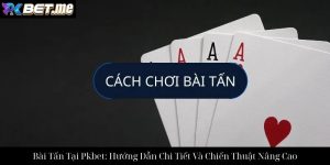 Bài Bửu Tại Pkbet: Hướng Dẫn Chơi Và Chiến Thuật Chi Tiết