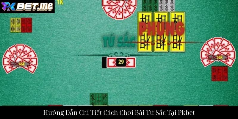 Hướng Dẫn Chi Tiết Cách Chơi Bài Tứ Sắc Tại Pkbet