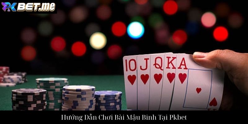 Hướng Dẫn Chơi Bài Mậu Binh Tại Pkbet