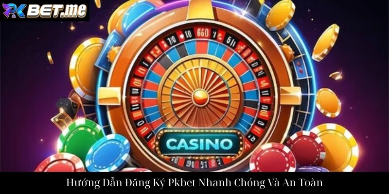 Hướng Dẫn Đăng Ký Pkbet Nhanh Chóng Và An Toàn