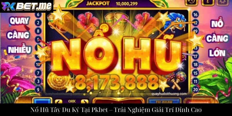 Nổ Hũ Tây Du Ký Tại Pkbet – Trải Nghiệm Giải Trí Đỉnh Cao