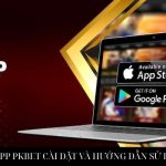 TẢI APP PKBET CÀI ĐẶT VÀ HƯỚNG DẪN SỬ DỤNG
