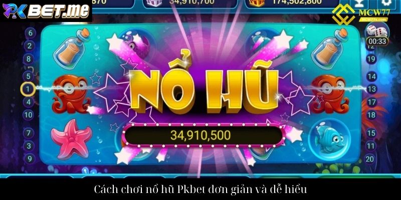 Cách chơi nổ hũ Pkbet đơn giản và dễ hiểu