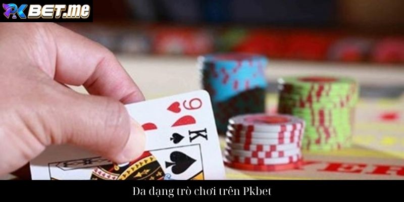 Đa dạng trò chơi trên Pkbet