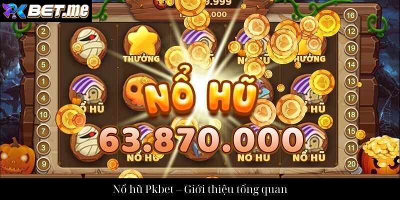 Nổ hũ Pkbet – Giới thiệu tổng quan