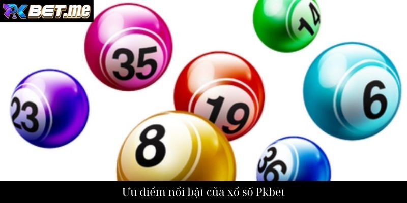 Ưu điểm nổi bật của xổ số Pkbet